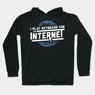 i play keyboard for the internet Hoodie